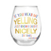 Motherhood Stemless Wine Glass IF YOU HEAR ME YELLING: Traditional