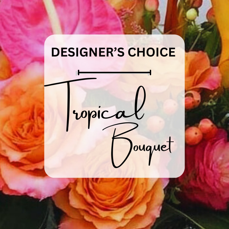 Tropical Bouquet Designers Choice - Same Day Delivery